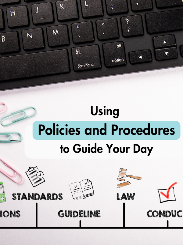 Policies and Procedures Guide Your Day